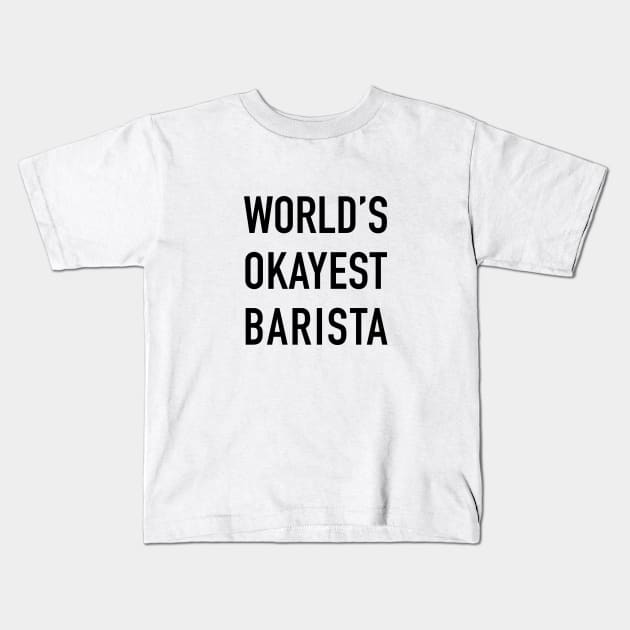 World's Okayest Barista Black Typography Kids T-Shirt by DailyQuote